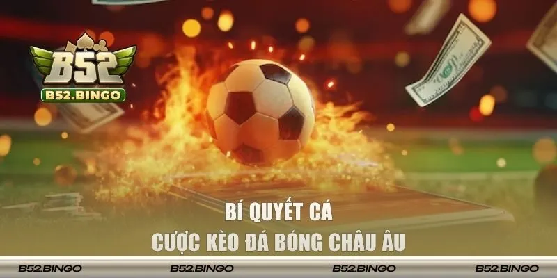 Bí quyết cá cược kèo đá bóng châu Âu 