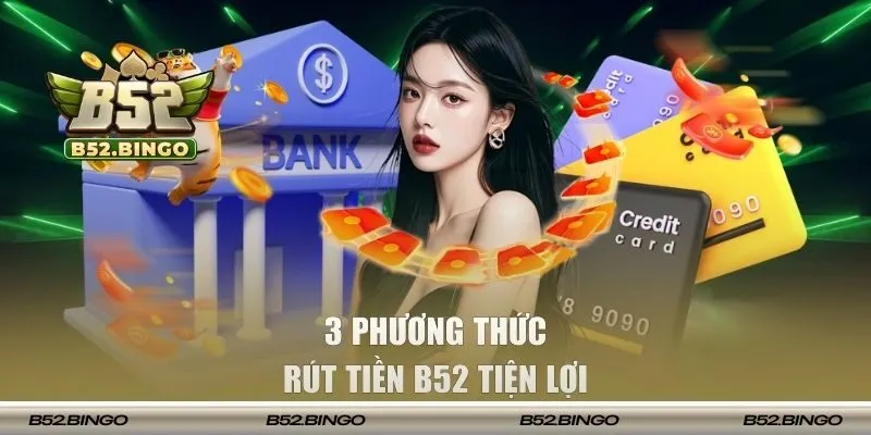 Các phương thức rút tiền B52 dành cho người chơi