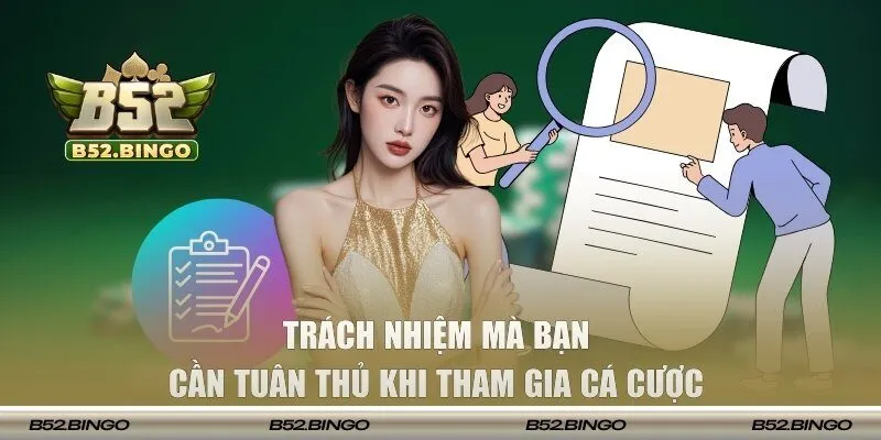 Trách nhiệm mà bạn cần tuân thủ khi tham gia cá cược 