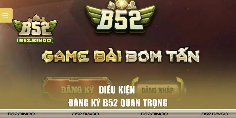 Điều kiện đăng ký B52 cần biết rõ