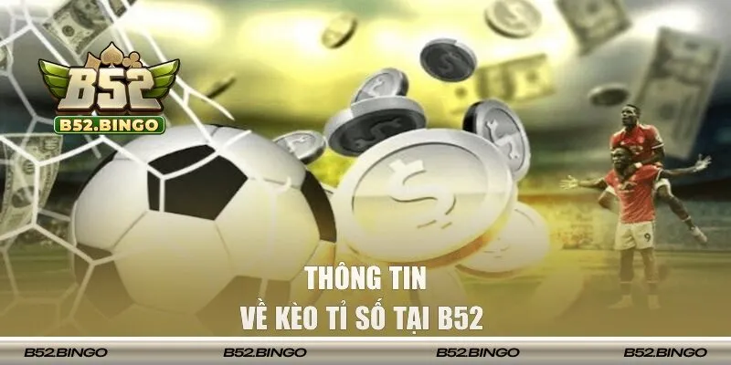 Kèo tỉ số tại B52 là gì?